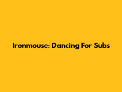 Ironmouse: Dancing For Subs