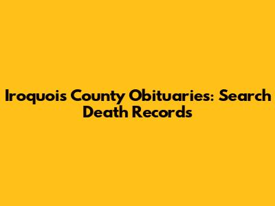 Iroquois County Obituaries: Search Death Records