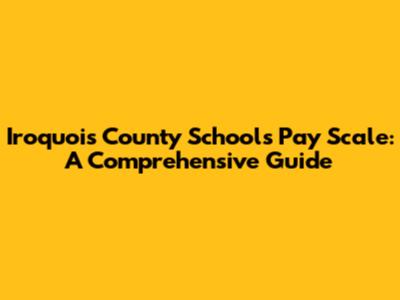 Iroquois County Schools Pay Scale: A Comprehensive Guide