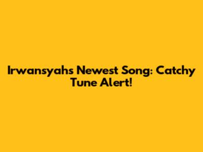 Irwansyah's Newest Song: Catchy Tune Alert!