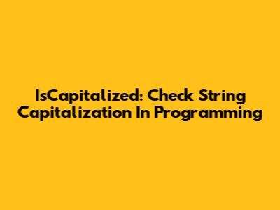 IsCapitalized: Check String Capitalization In Programming