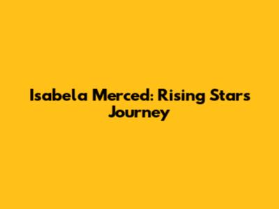 Isabela Merced: Rising Star's Journey