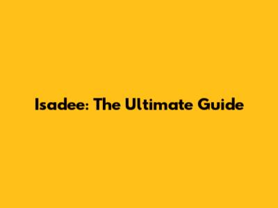 Isadee: The Ultimate Guide
