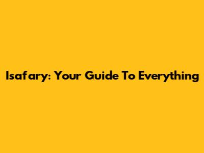 Isafary: Your Guide To Everything