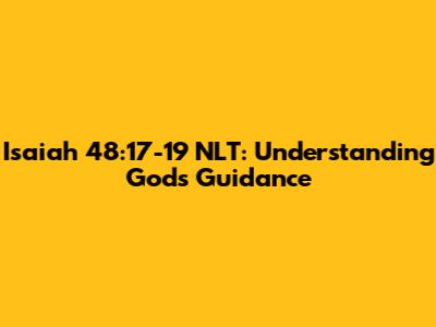 Isaiah 48:17-19 NLT: Understanding God's Guidance