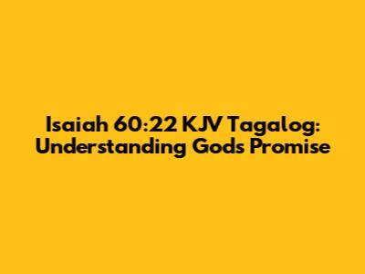 Isaiah 60:22 KJV Tagalog: Understanding God's Promise