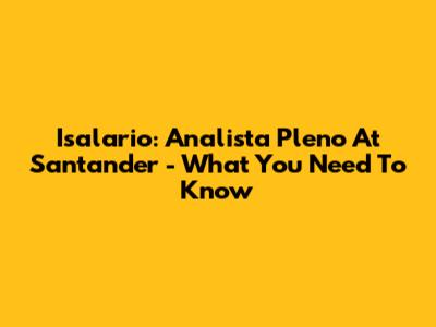 Isalario: Analista Pleno At Santander - What You Need To Know