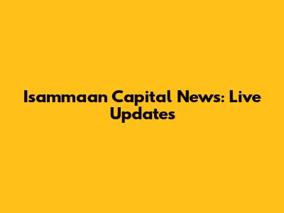 Isammaan Capital News: Live Updates