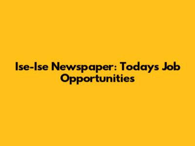 Ise-Ise Newspaper: Today's Job Opportunities