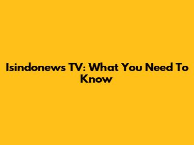 Isindonews TV: What You Need To Know