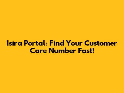 Isira Portal: Find Your Customer Care Number Fast!