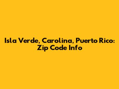 Isla Verde, Carolina, Puerto Rico: Zip Code Info