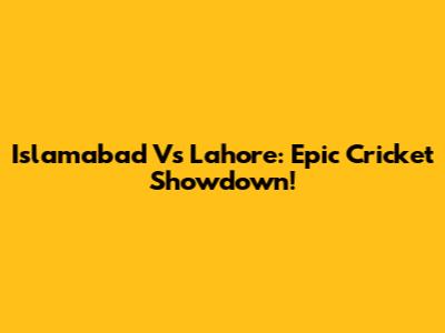 Islamabad Vs Lahore: Epic Cricket Showdown!