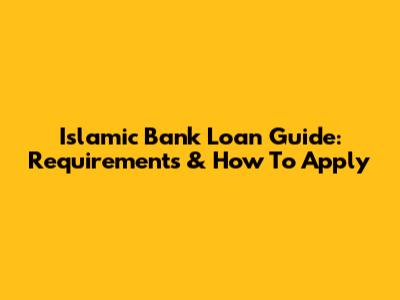 Islamic Bank Loan Guide: Requirements & How To Apply