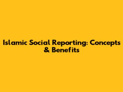 Islamic Social Reporting: Concepts & Benefits