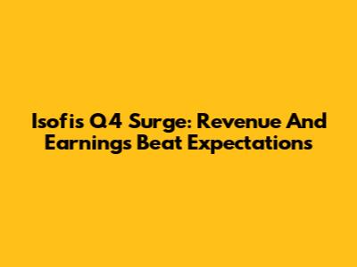 Isofi's Q4 Surge: Revenue And Earnings Beat Expectations