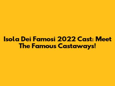 Isola Dei Famosi 2022 Cast: Meet The Famous Castaways!
