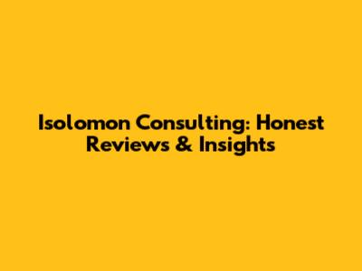 Isolomon Consulting: Honest Reviews & Insights