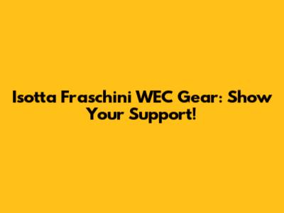 Isotta Fraschini WEC Gear: Show Your Support!