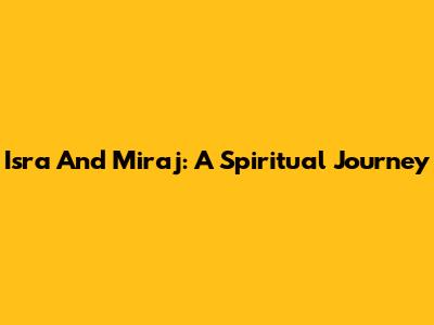 Isra And Mi'raj: A Spiritual Journey