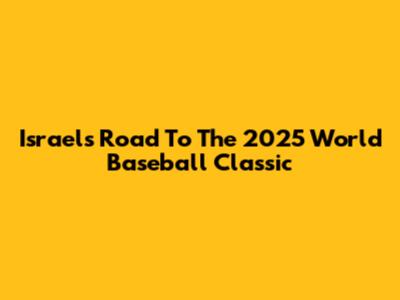 Israel's Road To The 2025 World Baseball Classic