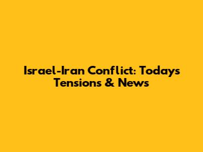 Israel-Iran Conflict: Today's Tensions & News