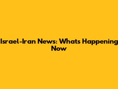 Israel-Iran News: What's Happening Now