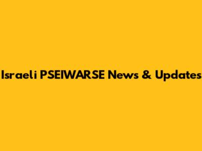 Israeli PSEIWARSE News & Updates