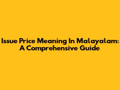 Issue Price Meaning In Malayalam: A Comprehensive Guide