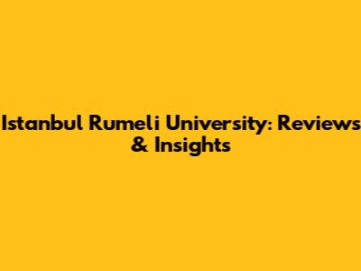 Istanbul Rumeli University: Reviews & Insights