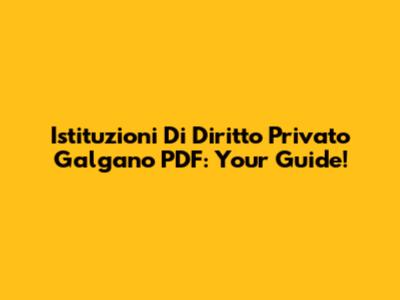 Istituzioni Di Diritto Privato Galgano PDF: Your Guide!
