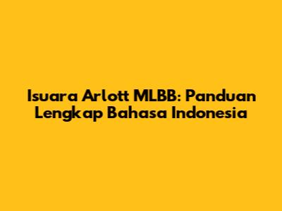 Isuara Arlott MLBB: Panduan Lengkap Bahasa Indonesia