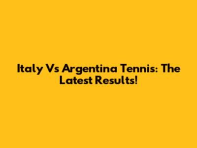 Italy Vs Argentina Tennis: The Latest Results!