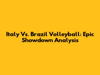 Italy Vs. Brazil Volleyball: Epic Showdown Analysis