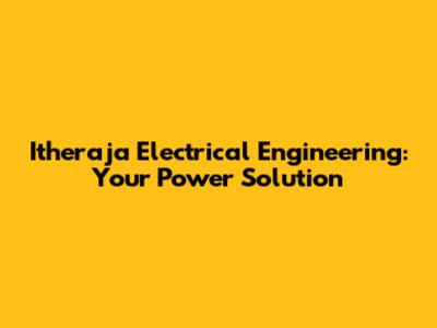 Itheraja Electrical Engineering: Your Power Solution