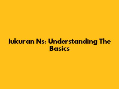 Iukuran Ns: Understanding The Basics