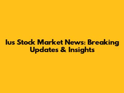 Ius Stock Market News: Breaking Updates & Insights