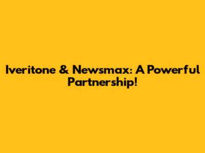 Iveritone & Newsmax: A Powerful Partnership!