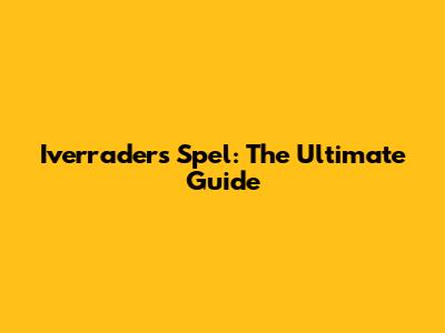 Iverraders Spel: The Ultimate Guide
