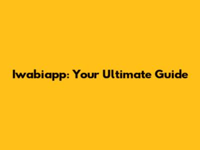 Iwabiapp: Your Ultimate Guide