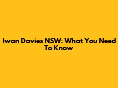 Iwan Davies NSW: What You Need To Know