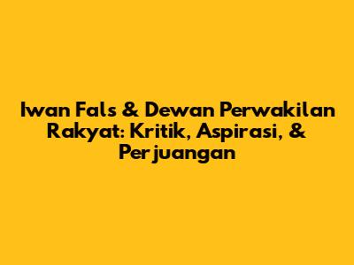 Iwan Fals & Dewan Perwakilan Rakyat: Kritik, Aspirasi, & Perjuangan