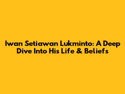 Iwan Setiawan Lukminto: A Deep Dive Into His Life & Beliefs