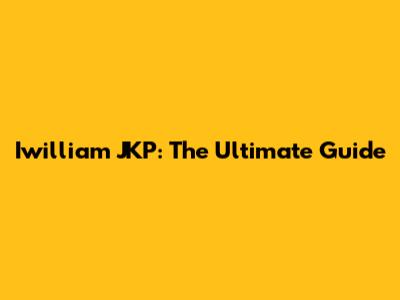 Iwilliam JKP: The Ultimate Guide