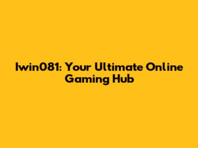 Iwin081: Your Ultimate Online Gaming Hub