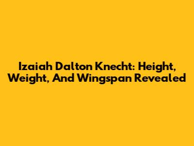 Izaiah Dalton Knecht: Height, Weight, And Wingspan Revealed