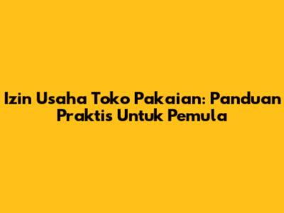 Izin Usaha Toko Pakaian: Panduan Praktis Untuk Pemula