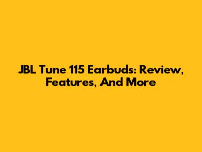 JBL Tune 115 Earbuds: Review, Features, And More