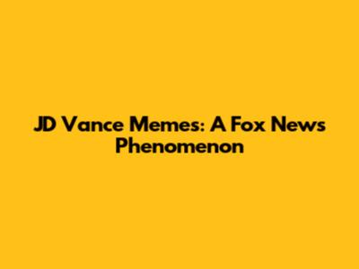 JD Vance Memes: A Fox News Phenomenon