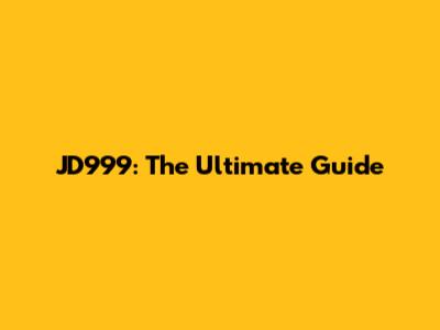 JD999: The Ultimate Guide